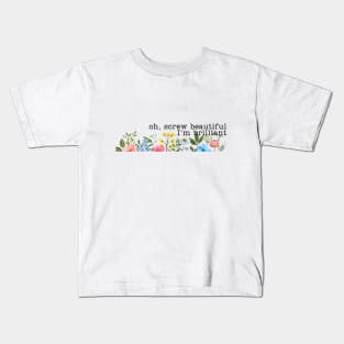 Screw Beautiful Im Brilliant Wildflowers Kids T-Shirt